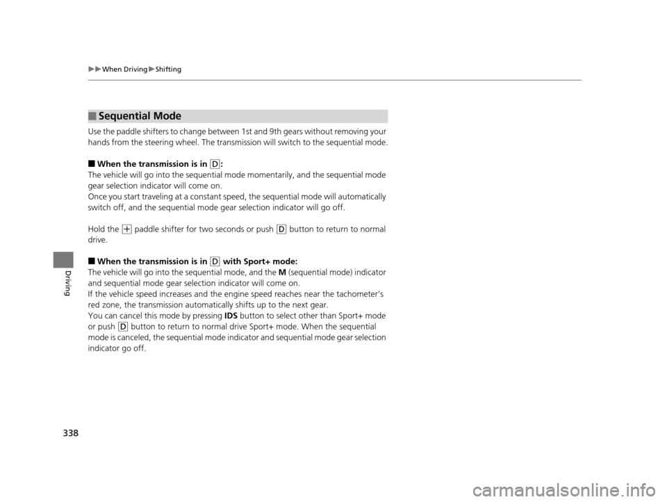 Acura TLX 2016 Owners Manual 338
uuWhen Driving uShifting
Driving
Use the paddle shifters to change between 1st and 9th gears without removing your
hands from the steering wheel. The transmiss ion will switch to the sequential m Acura TLX 2016 Owners Manual 338
uuWhen Driving uShifting
Driving
Use the paddle shifters to change between 1st and 9th gears without removing your
hands from the steering wheel. The transmiss ion will switch to the sequential m