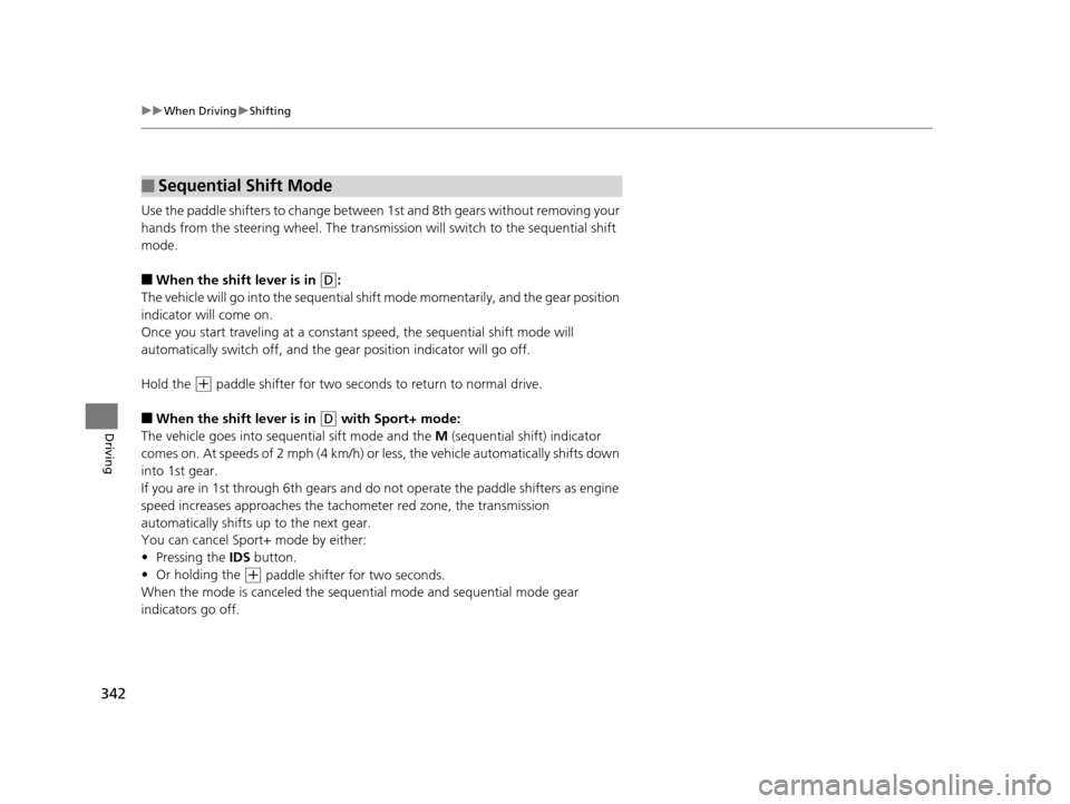 Acura TLX 2016 Owners Manual 342
uuWhen Driving uShifting
Driving
Use the paddle shifters to change between 1st and 8th gears without removing your
hands from the steering wheel. The transmissio n will switch to the sequential s Acura TLX 2016 Owners Manual 342
uuWhen Driving uShifting
Driving
Use the paddle shifters to change between 1st and 8th gears without removing your
hands from the steering wheel. The transmissio n will switch to the sequential s