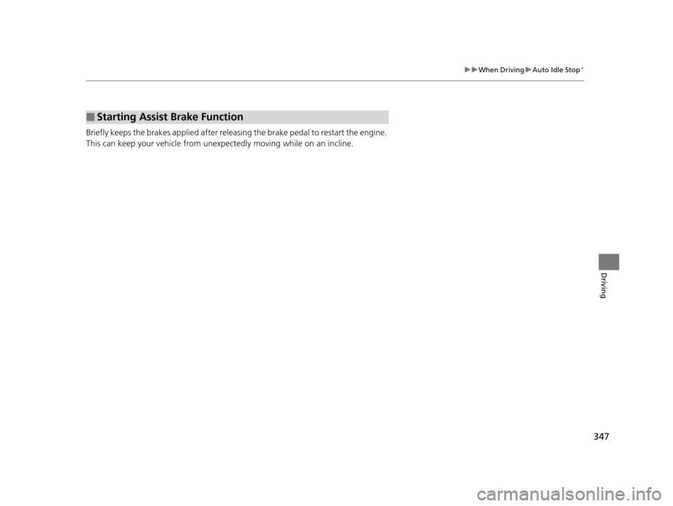 Acura TLX 2016 Service Manual 347
uuWhen Driving uAuto Idle Stop*
Driving
Briefly keeps the brakes applied after releas ing the brake pedal to restart the engine.
This can keep your vehicle from unexpe ctedly moving while on an i Acura TLX 2016 Service Manual 347
uuWhen Driving uAuto Idle Stop*
Driving
Briefly keeps the brakes applied after releas ing the brake pedal to restart the engine.
This can keep your vehicle from unexpe ctedly moving while on an i