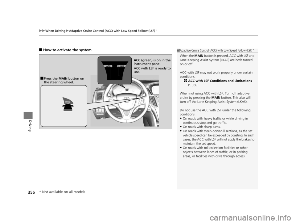 Acura TLX 2016  Owners Manual uuWhen Driving uAdaptive Cruise Control (ACC) with Low Speed Follow (LSF)*
356
Driving
■How to activate the system1Adaptive Cruise Control (ACC)  with Low Speed Follow (LSF)*
When the MAIN button is