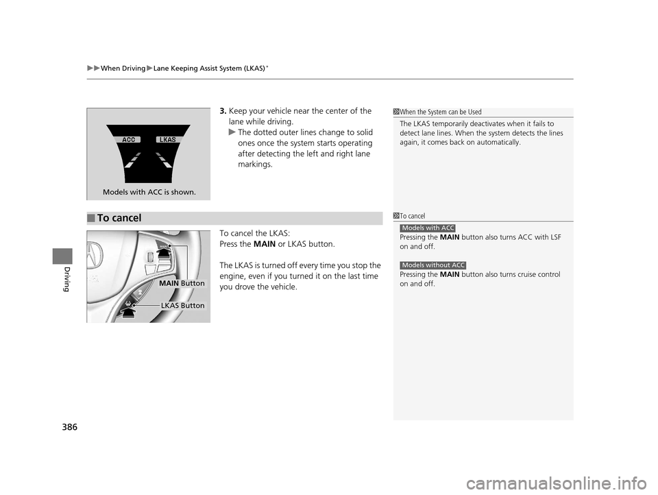 Acura TLX 2016 Service Manual uuWhen Driving uLane Keeping Assist System (LKAS)*
386
Driving
3. Keep your vehicle near the center of the
lane while driving.
u The dotted outer lines change to solid
ones once the system starts op Acura TLX 2016 Service Manual uuWhen Driving uLane Keeping Assist System (LKAS)*
386
Driving
3. Keep your vehicle near the center of the
lane while driving.
u The dotted outer lines change to solid
ones once the system starts op