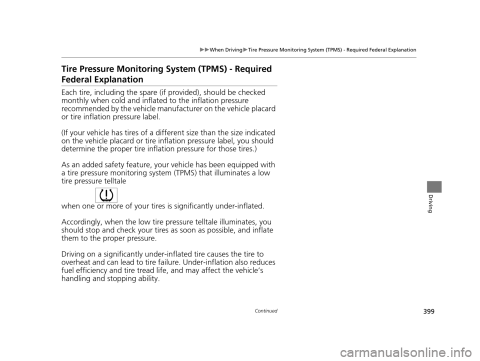 Acura TLX 2016  Owners Manual 399
uuWhen Driving uTire Pressure Monitoring System (TPMS) - Required Federal Explanation
Continued
Driving
Tire Pressure Monitoring  System (TPMS) - Required 
Federal Explanation
Each tire, including