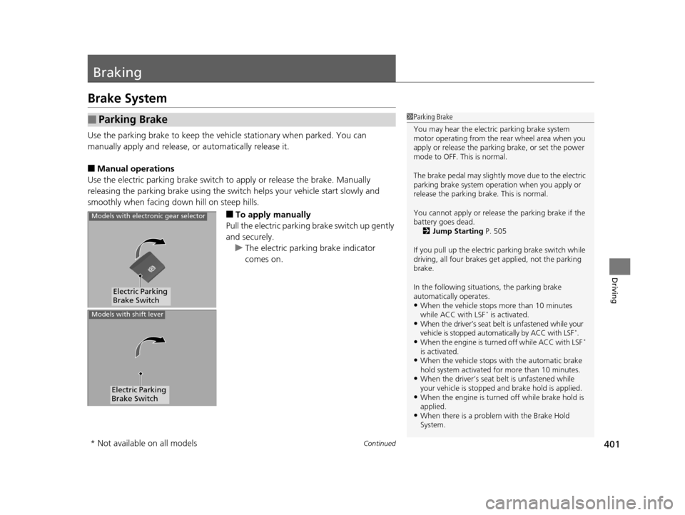 Acura TLX 2016 Service Manual 401Continued
Driving
Braking
Brake System
Use the parking brake to keep the vehicle stationary when parked. You can
manually apply and release, or automatically release it.
■Manual operations
Use Acura TLX 2016 Service Manual 401Continued
Driving
Braking
Brake System
Use the parking brake to keep the vehicle stationary when parked. You can
manually apply and release, or automatically release it.
■Manual operations
Use