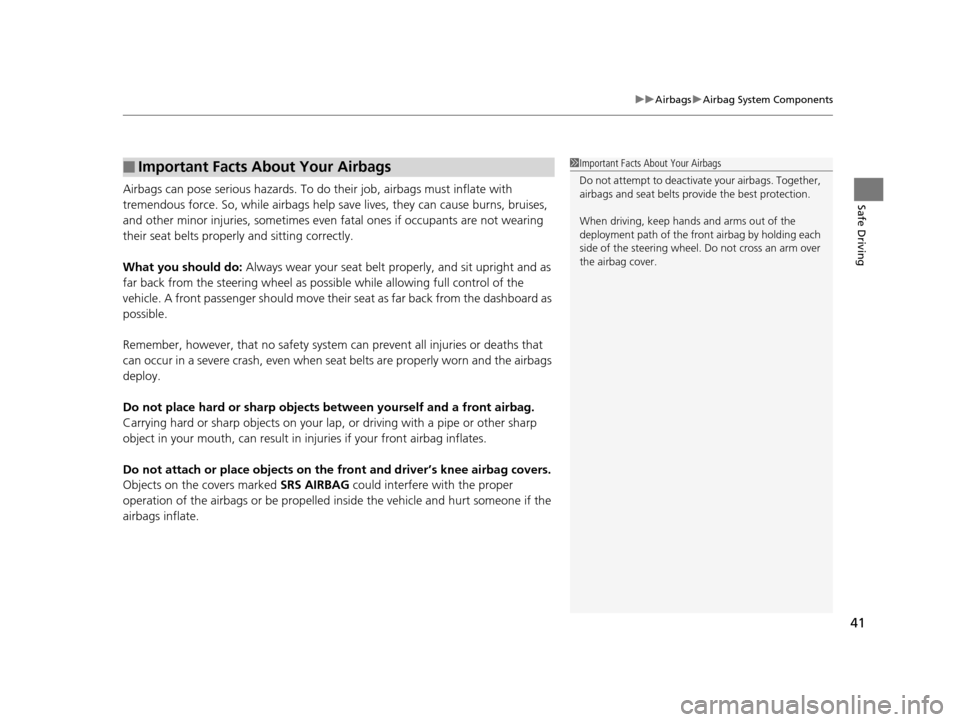 Acura TLX 2016 Owners Manual 41
uuAirbags uAirbag System Components
Safe DrivingAirbags can pose serious hazards. To do their job, airbags must inflate with
tremendous force. So, while airbags help sa ve lives, they can cause b Acura TLX 2016 Owners Manual 41
uuAirbags uAirbag System Components
Safe DrivingAirbags can pose serious hazards. To do their job, airbags must inflate with
tremendous force. So, while airbags help sa ve lives, they can cause b