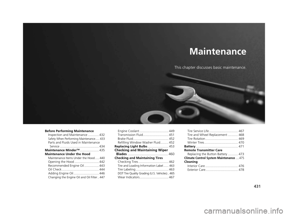 Acura TLX 2016  Owners Manual 431
Maintenance
This chapter discusses basic maintenance.
Before Performing MaintenanceInspection and Maintenance ............ 432
Safety When Performing Maintenance..... 433Parts and Fluids Used in M