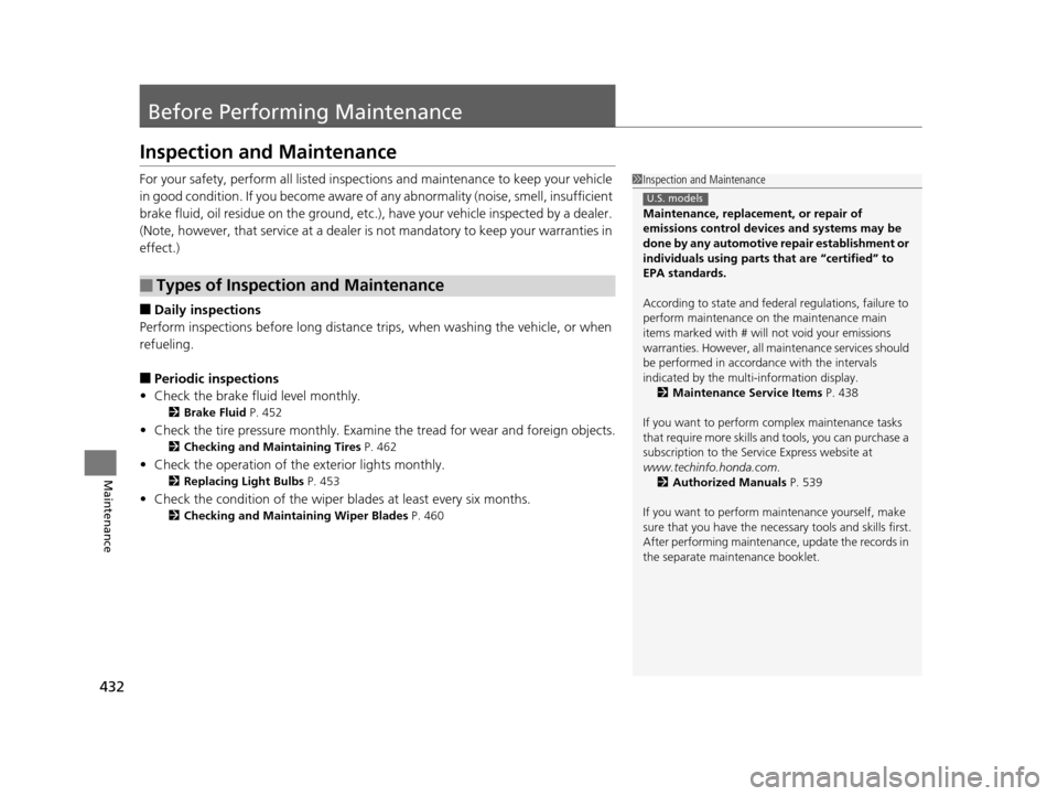 Acura TLX 2016  Owners Manual 432
Maintenance
Before Performing Maintenance
Inspection and Maintenance
For your safety, perform all listed inspections and maintenance to keep your vehicle 
in good condition. If you become aware of