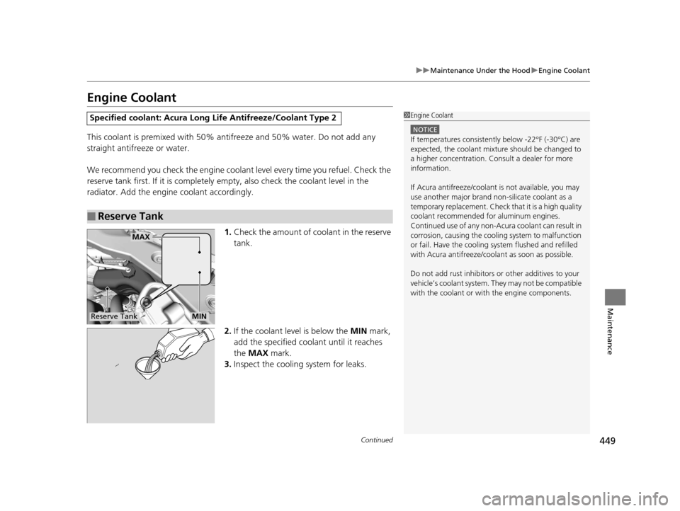 Acura TLX 2016 Owners Manual 449
uuMaintenance Under the Hood uEngine Coolant
Continued
Maintenance
Engine Coolant
This coolant is premixed with 50% an tifreeze and 50% water. Do not add any
straight antifreeze or water.
We reco Acura TLX 2016 Owners Manual 449
uuMaintenance Under the Hood uEngine Coolant
Continued
Maintenance
Engine Coolant
This coolant is premixed with 50% an tifreeze and 50% water. Do not add any
straight antifreeze or water.
We reco