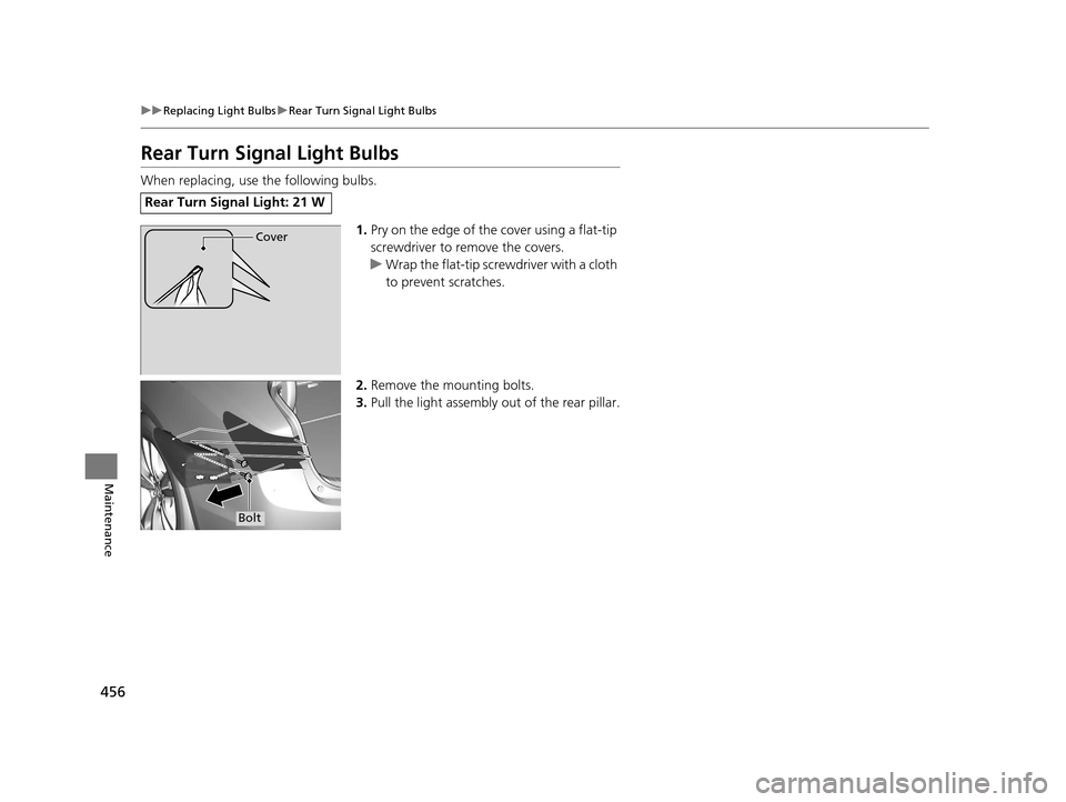 Acura TLX 2016  Owners Manual 456
uuReplacing Light Bulbs uRear Turn Signal Light Bulbs
Maintenance
Rear Turn Signal Light Bulbs
When replacing, use the following bulbs.
1.Pry on the edge of the cover using a flat-tip 
screwdriver