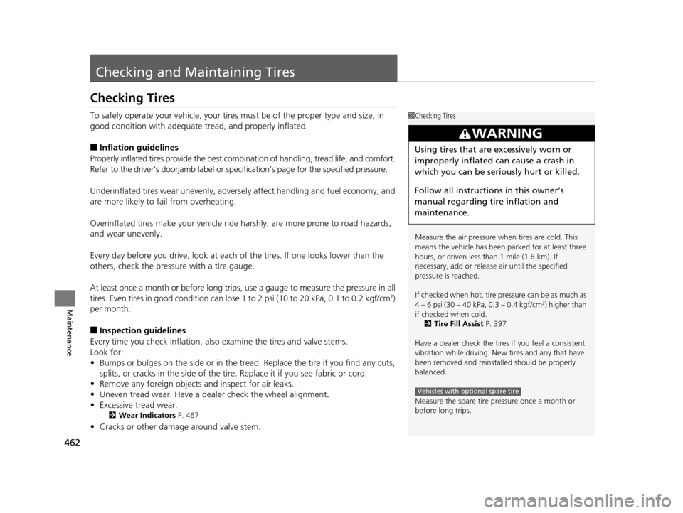 Acura TLX 2016 Owners Manual 462
Maintenance
Checking and Maintaining Tires
Checking Tires
To safely operate your vehicle, your tires must be of the proper type and size, in
good condition with adequate tread, and properly infla Acura TLX 2016 Owners Manual 462
Maintenance
Checking and Maintaining Tires
Checking Tires
To safely operate your vehicle, your tires must be of the proper type and size, in
good condition with adequate tread, and properly infla