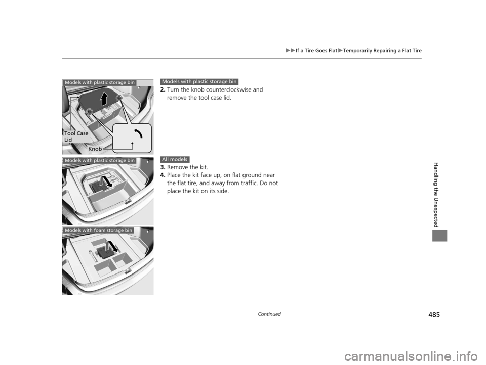 Acura TLX 2016 Owners Manual 485
uuIf a Tire Goes Flat uTemporarily Repairing a Flat Tire
Continued
Handling the Unexpected
2. Turn the knob counterclockwise and
remove the tool case lid.
3. Remove the kit.
4. Place the kit face Acura TLX 2016 Owners Manual 485
uuIf a Tire Goes Flat uTemporarily Repairing a Flat Tire
Continued
Handling the Unexpected
2. Turn the knob counterclockwise and
remove the tool case lid.
3. Remove the kit.
4. Place the kit face