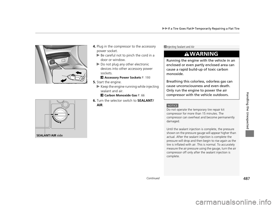 Acura TLX 2016 Owners Manual Continued487
uuIf a Tire Goes Flat uTemporarily Repairing a Flat Tire
Handling the Unexpected
4. Plug in the compressor to the accessory
power socket.
u Be careful not to pinch the cord in a
door or Acura TLX 2016 Owners Manual Continued487
uuIf a Tire Goes Flat uTemporarily Repairing a Flat Tire
Handling the Unexpected
4. Plug in the compressor to the accessory
power socket.
u Be careful not to pinch the cord in a
door or