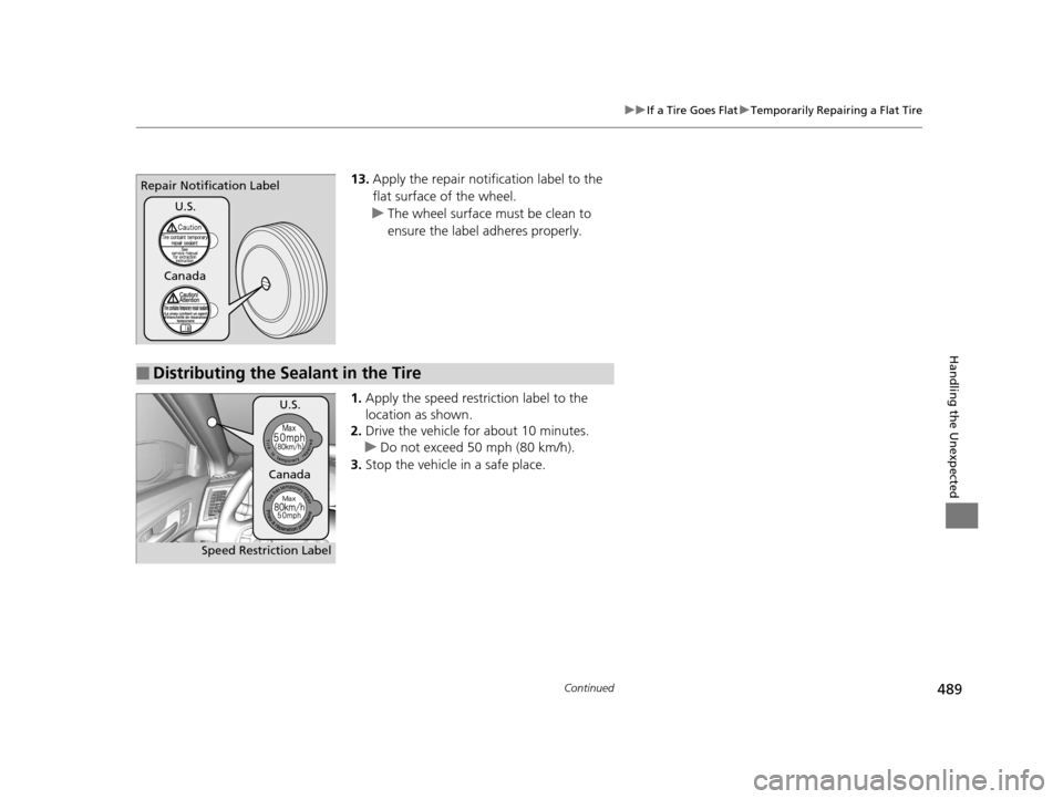 Acura TLX 2016 Owners Manual 489
uuIf a Tire Goes Flat uTemporarily Repairing a Flat Tire
Continued
Handling the Unexpected
13. Apply the repair notification label to the
flat surface of the wheel.
u The wheel surface must be cl Acura TLX 2016 Owners Manual 489
uuIf a Tire Goes Flat uTemporarily Repairing a Flat Tire
Continued
Handling the Unexpected
13. Apply the repair notification label to the
flat surface of the wheel.
u The wheel surface must be cl