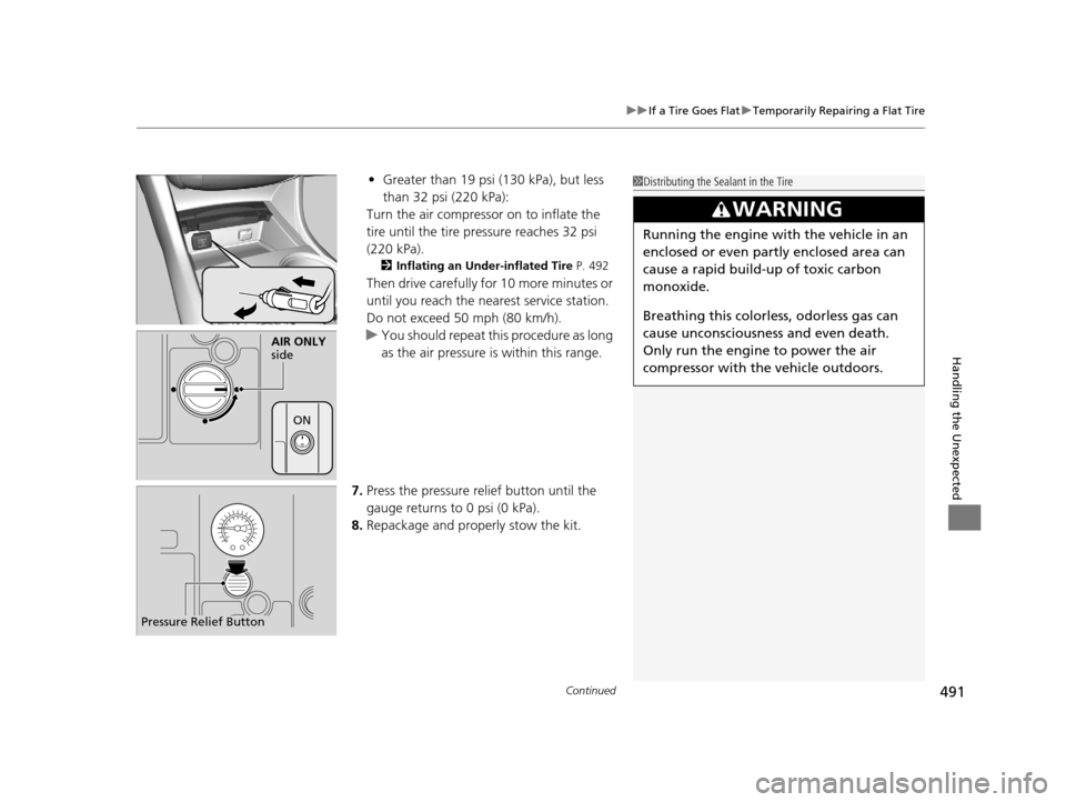 Acura TLX 2016  Owners Manual Continued491
uuIf a Tire Goes Flat uTemporarily Repairing a Flat Tire
Handling the Unexpected
• Greater than 19 psi (130 kPa), but less 
than 32 psi (220 kPa):
Turn the air compressor on to inflate 