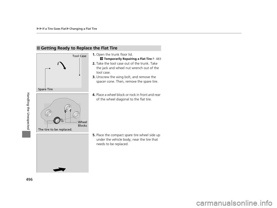 Acura TLX 2016  Owners Manual 496
uuIf a Tire Goes Flat uChanging a Flat Tire
Handling the Unexpected
1. Open the trunk floor lid.
2 Temporarily Repairing a Flat Tire P. 483
2.Take the tool case out of the trunk. Take 
the jack an