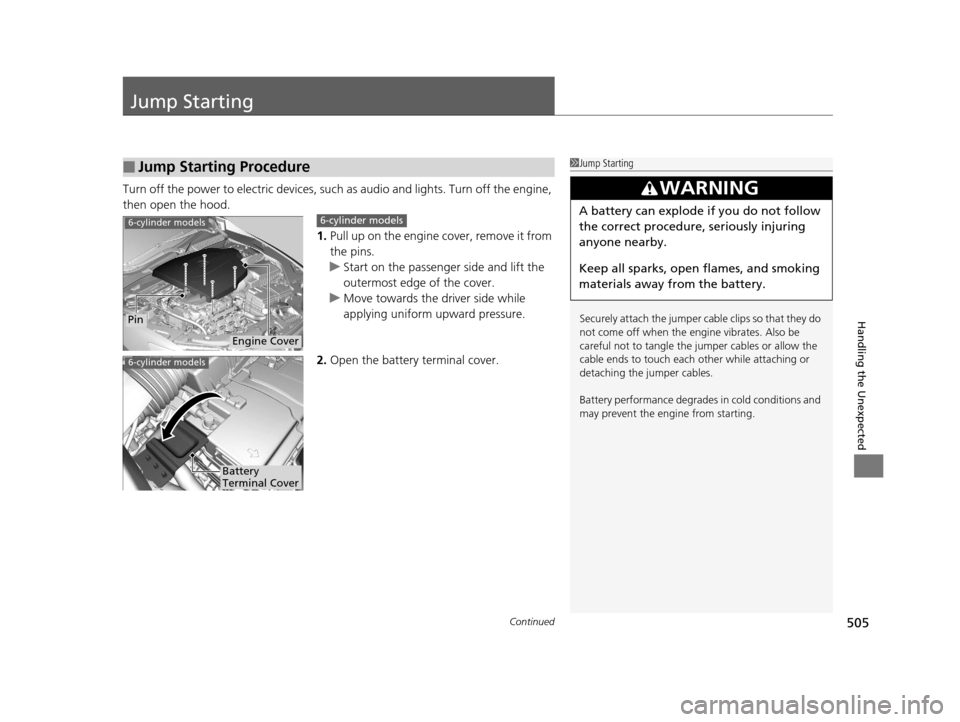 Acura TLX 2016 Owners Manual 505Continued
Handling the Unexpected
Jump Starting
Turn off the power to electric devices, such as audio and lights. Turn off the engine,
then open the hood.
1.Pull up on the engine cover, remove it Acura TLX 2016 Owners Manual 505Continued
Handling the Unexpected
Jump Starting
Turn off the power to electric devices, such as audio and lights. Turn off the engine,
then open the hood.
1.Pull up on the engine cover, remove it