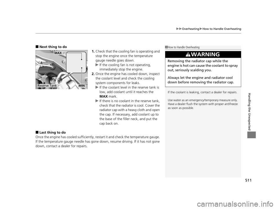 Acura TLX 2016 Owners Manual 511
uuOverheating uHow to Handle Overheating
Handling the Unexpected
■Next thing to do
1.Check that the cooling fan is operating and
stop the engine once the temperature
gauge needle goes down.
u Acura TLX 2016 Owners Manual 511
uuOverheating uHow to Handle Overheating
Handling the Unexpected
■Next thing to do
1.Check that the cooling fan is operating and
stop the engine once the temperature
gauge needle goes down.
u