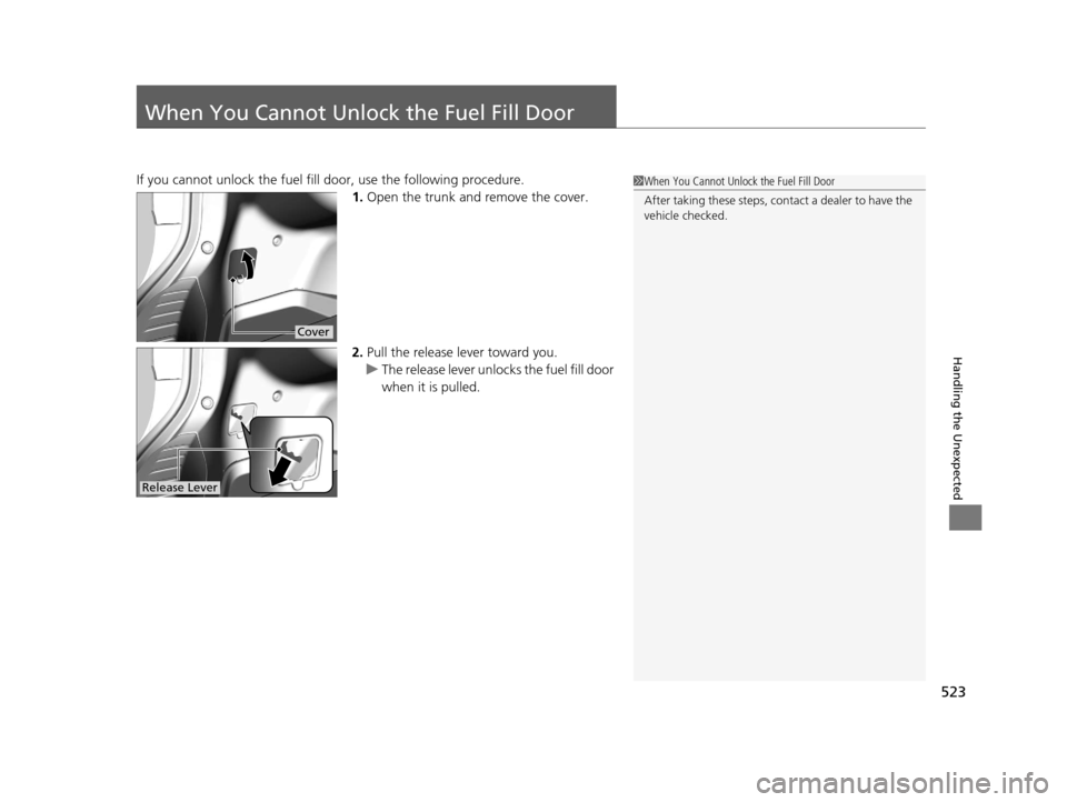 Acura TLX 2016 Owners Manual 523
Handling the Unexpected
When You Cannot Unlock the Fuel Fill Door
If you cannot unlock the fuel fill door, use the following procedure.
1.Open the trunk and remove the cover.
2. Pull the release l Acura TLX 2016 Owners Manual 523
Handling the Unexpected
When You Cannot Unlock the Fuel Fill Door
If you cannot unlock the fuel fill door, use the following procedure.
1.Open the trunk and remove the cover.
2. Pull the release l