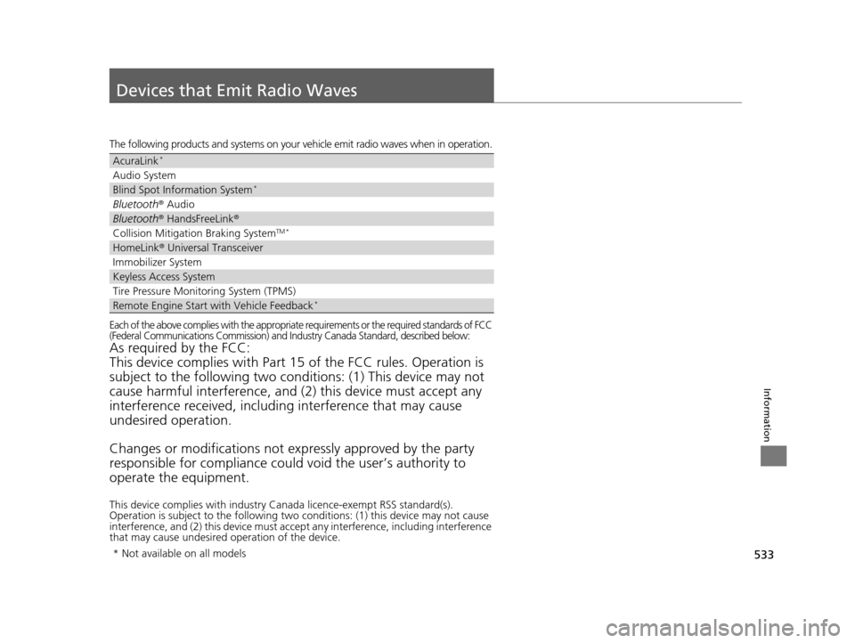 Acura TLX 2016 Workshop Manual 533
Information
Devices that Emit Radio Waves
The following products and systems on your vehicle emit radio waves when in operation.
Each of the above complies with the appropriate requirements or the Acura TLX 2016 Workshop Manual 533
Information
Devices that Emit Radio Waves
The following products and systems on your vehicle emit radio waves when in operation.
Each of the above complies with the appropriate requirements or the