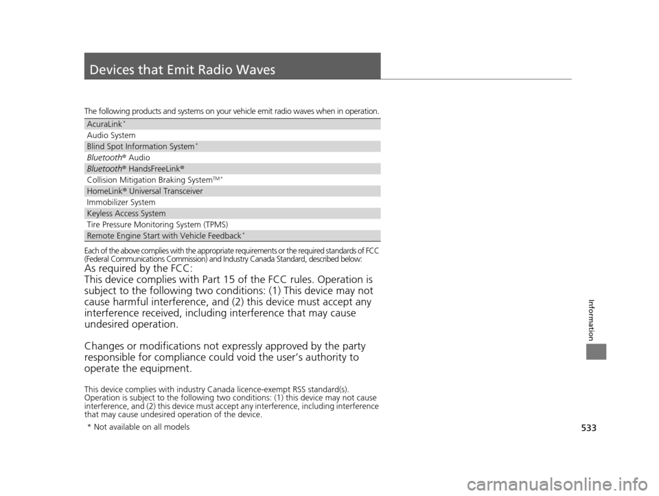 Acura TLX 2016  Owners Manual 533
Information
Devices that Emit Radio Waves
The following products and systems on your vehicle emit radio waves when in operation.
Each of the above complies with the appropriate requirements or the