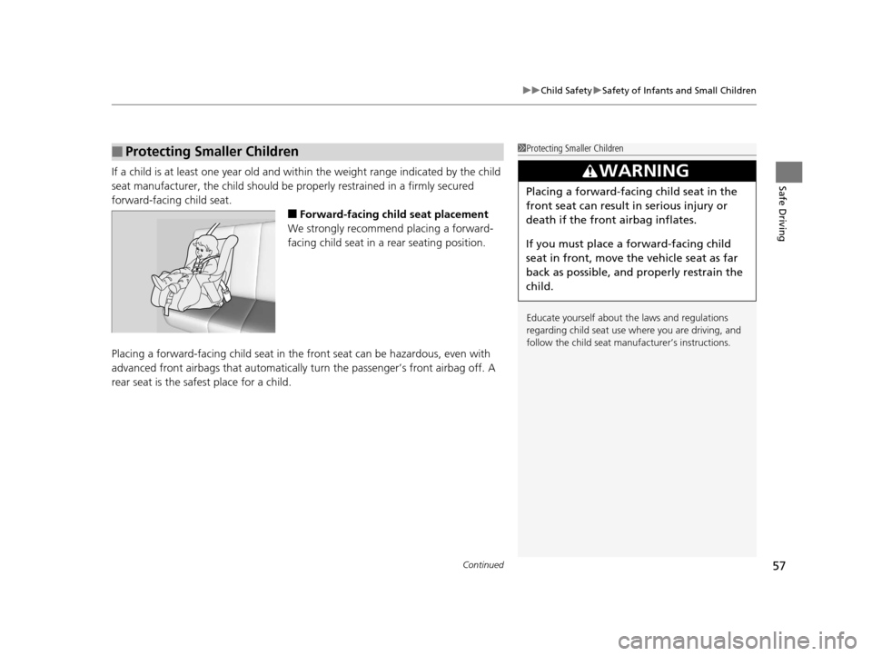 Acura TLX 2016 Workshop Manual Continued57
uuChild Safety uSafety of Infants and Small Children
Safe DrivingIf a child is at least one year old and with in the weight range indicated by the child
seat manufacturer, the child shoul Acura TLX 2016 Workshop Manual Continued57
uuChild Safety uSafety of Infants and Small Children
Safe DrivingIf a child is at least one year old and with in the weight range indicated by the child
seat manufacturer, the child shoul
