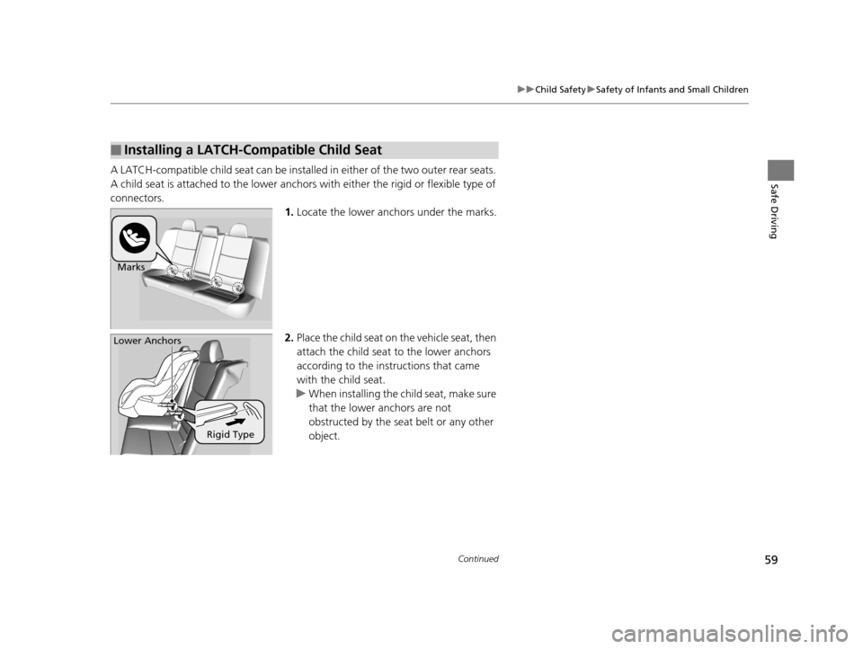 Acura TLX 2016 Workshop Manual 59
uuChild Safety uSafety of Infants and Small Children
Continued
Safe DrivingA LATCH-compatible child seat can be installe d in either of the two outer rear seats.
A child seat is attached to th e l Acura TLX 2016 Workshop Manual 59
uuChild Safety uSafety of Infants and Small Children
Continued
Safe DrivingA LATCH-compatible child seat can be installe d in either of the two outer rear seats.
A child seat is attached to th e l