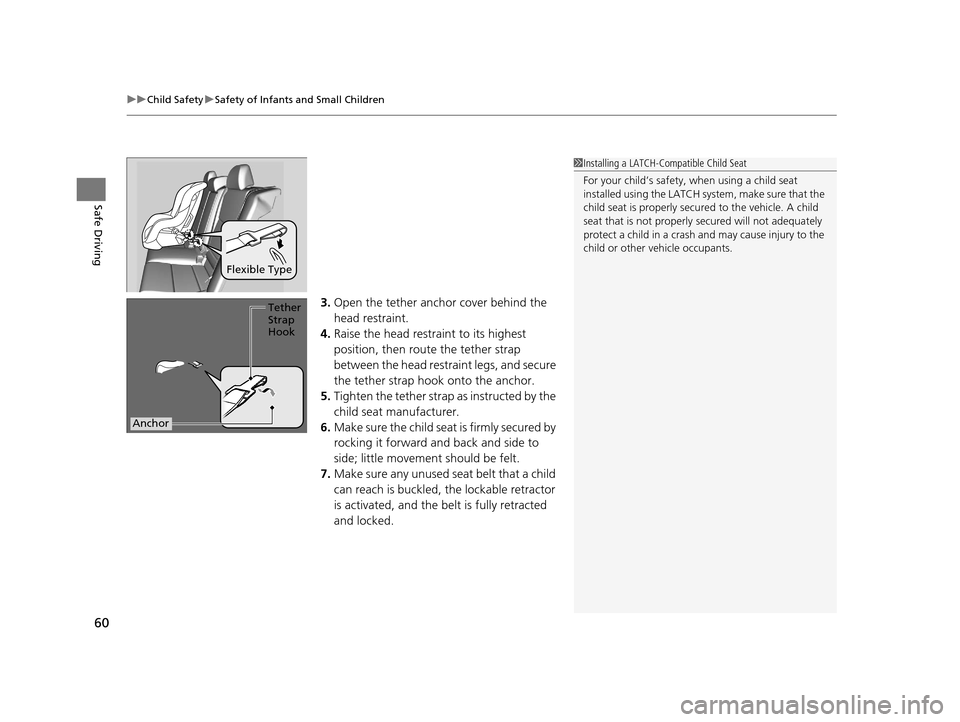 Acura TLX 2016 Repair Manual uuChild Safety uSafety of Infants and Small Children
60
Safe Driving
3. Open the tether anchor cover behind the 
head restraint.
4. Raise the head restraint to its highest 
position, then rout e the t