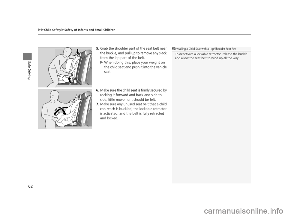 Acura TLX 2016 Repair Manual uuChild Safety uSafety of Infants and Small Children
62
Safe Driving
5. Grab the shoulder part of the seat belt near 
the buckle, and pull up to remove any slack 
from the lap part of the belt.
u When