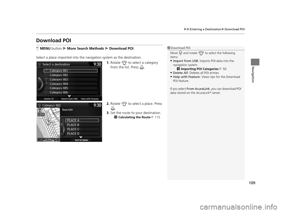 Acura TLX 2016 Navigation Manual 109
uuEntering a Destination uDownload POI
Navigation
Download POI
H MENU button uMore Search Methods uDownload POI
Select a place imported into the navi gation system as the destination.
1. Rotate Acura TLX 2016 Navigation Manual 109
uuEntering a Destination uDownload POI
Navigation
Download POI
H MENU button uMore Search Methods uDownload POI
Select a place imported into the navi gation system as the destination.
1. Rotate