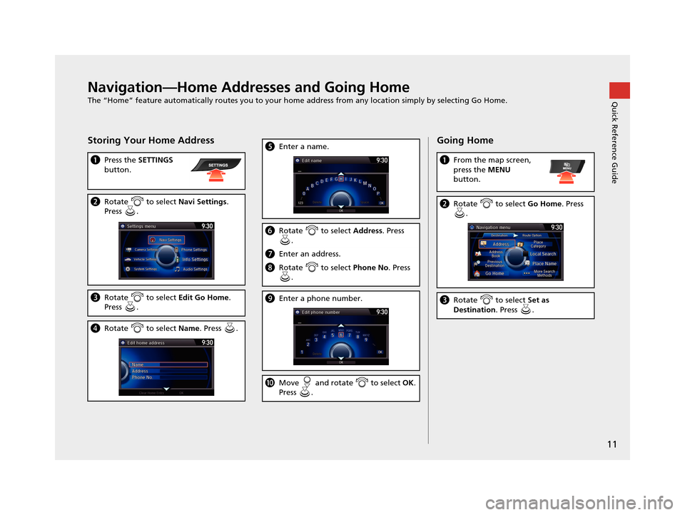 Acura TLX 2016 Navigation Manual 11
Quick Reference GuideNavigation—Home Addresses and Going Home
The “Home” feature automatically routes you to your home address from any location simply by selecting Go Home.
Storing Your Home Acura TLX 2016 Navigation Manual 11
Quick Reference GuideNavigation—Home Addresses and Going Home
The “Home” feature automatically routes you to your home address from any location simply by selecting Go Home.
Storing Your Home