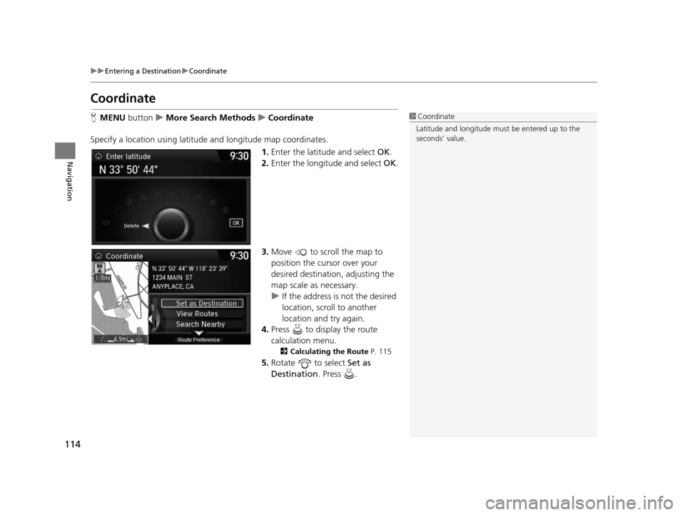 Acura TLX 2016 Navigation Manual 114
uuEntering a Destination uCoordinate
Navigation
Coordinate
H MENU button uMore Search Methods uCoordinate
Specify a location using latitude and longitude map coordinates. 1.Enter the latitude and Acura TLX 2016 Navigation Manual 114
uuEntering a Destination uCoordinate
Navigation
Coordinate
H MENU button uMore Search Methods uCoordinate
Specify a location using latitude and longitude map coordinates. 1.Enter the latitude and