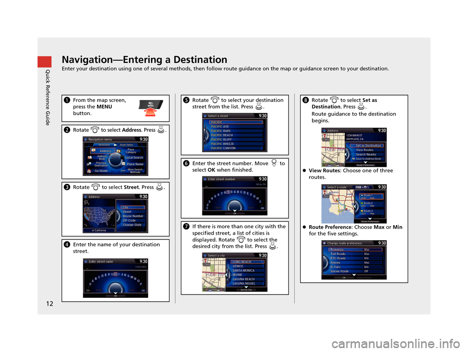 Acura TLX 2016 Navigation Manual 12
Quick Reference GuideNavigation—Entering a Destination
Enter your destination using one of several methods, then follow route guidance on the map or guidance screen to your destination.
aFrom th Acura TLX 2016 Navigation Manual 12
Quick Reference GuideNavigation—Entering a Destination
Enter your destination using one of several methods, then follow route guidance on the map or guidance screen to your destination.
aFrom th