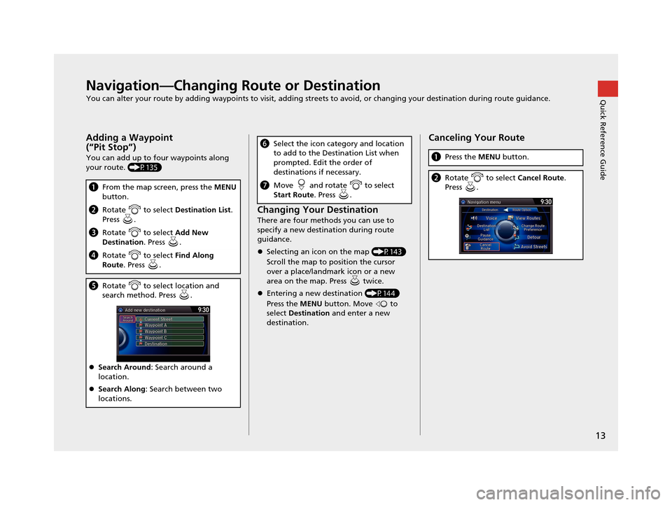 Acura TLX 2016 Navigation Manual 13
Quick Reference GuideNavigation—Changing Route or Destination
You can alter your route by adding waypoints to visit, adding streets to avoid, or changing your destination during route guidance.
A Acura TLX 2016 Navigation Manual 13
Quick Reference GuideNavigation—Changing Route or Destination
You can alter your route by adding waypoints to visit, adding streets to avoid, or changing your destination during route guidance.
A