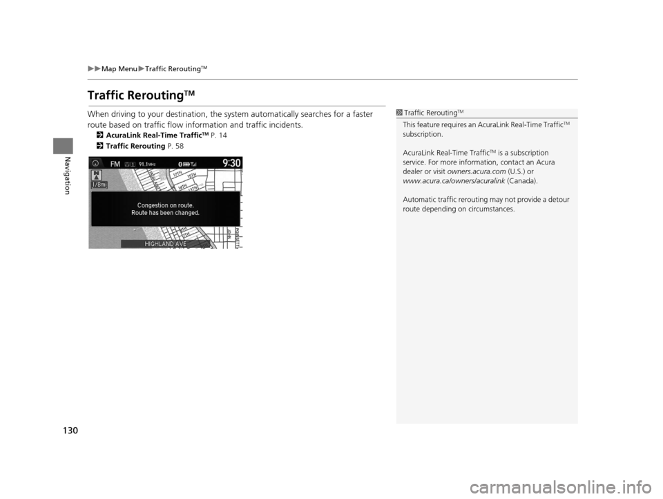 Acura TLX 2016 Navigation Manual 130
uuMap Menu uTraffic ReroutingTM
Navigation
Traffic ReroutingTM
When driving to your destination, the sy stem automatically searches for a faster
route based on traffic flow information and traffi Acura TLX 2016 Navigation Manual 130
uuMap Menu uTraffic ReroutingTM
Navigation
Traffic ReroutingTM
When driving to your destination, the sy stem automatically searches for a faster
route based on traffic flow information and traffi