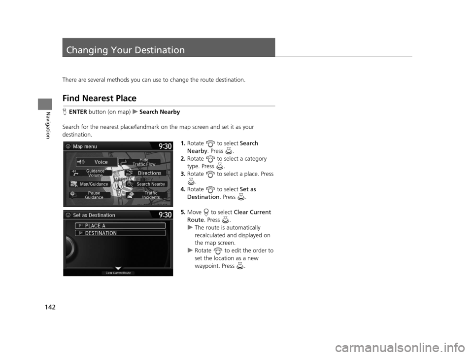 Acura TLX 2016 Navigation Manual 142
Navigation
Changing Your Destination
There are several methods you can use to change the route destination.
Find Nearest Place
HENTER button (on map) uSearch Nearby
Search for the nearest place/l Acura TLX 2016 Navigation Manual 142
Navigation
Changing Your Destination
There are several methods you can use to change the route destination.
Find Nearest Place
HENTER button (on map) uSearch Nearby
Search for the nearest place/l