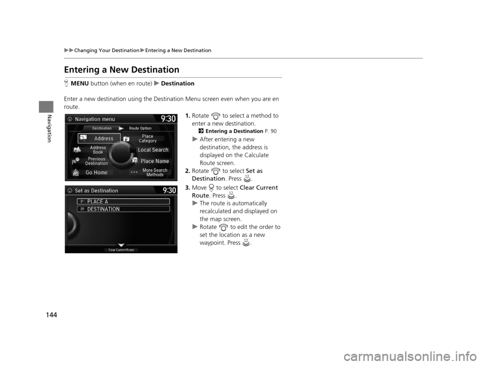 Acura TLX 2016 Navigation Manual 144
uuChanging Your Destination uEntering a New Destination
Navigation
Entering a New Destination
H MENU button (when en route) uDestination
Enter a new destination using the Destinat ion Menu screen Acura TLX 2016 Navigation Manual 144
uuChanging Your Destination uEntering a New Destination
Navigation
Entering a New Destination
H MENU button (when en route) uDestination
Enter a new destination using the Destinat ion Menu screen