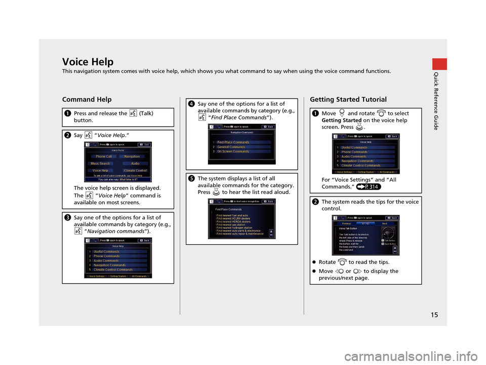 Acura TLX 2016 Navigation Manual 15
Quick Reference GuideVoice Help
This navigation system comes with voice help, which shows you what command to say when using the voice command functions.
Command Help
aPress and release the (Talk Acura TLX 2016 Navigation Manual 15
Quick Reference GuideVoice Help
This navigation system comes with voice help, which shows you what command to say when using the voice command functions.
Command Help
aPress and release the (Talk