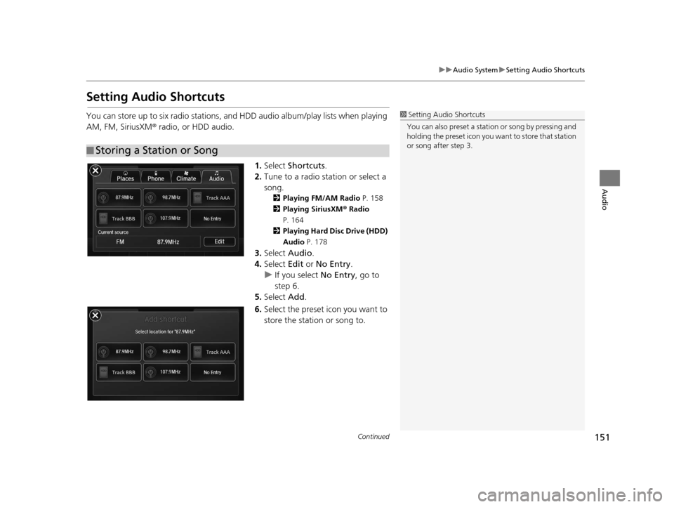 Acura TLX 2016 Navigation Manual 151
uuAudio System uSetting Audio Shortcuts
Continued
Audio
Setting Audio Shortcuts
You can store up to six radio stations, and HDD audio album/play lists when playing
AM, FM, SiriusXM ® radio, or H Acura TLX 2016 Navigation Manual 151
uuAudio System uSetting Audio Shortcuts
Continued
Audio
Setting Audio Shortcuts
You can store up to six radio stations, and HDD audio album/play lists when playing
AM, FM, SiriusXM ® radio, or H