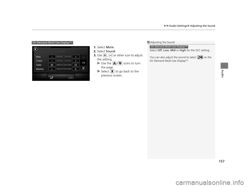 Acura TLX 2016 Navigation Manual 157
uuAudio Settings uAdjusting the Sound
Audio
1. Select More.
2. Select Sound .
3. Use , or other icon to adjust
the setting.
u Use the / icons to turn
the page.
u Select to go back to th Acura TLX 2016 Navigation Manual 157
uuAudio Settings uAdjusting the Sound
Audio
1. Select More.
2. Select Sound .
3. Use , or other icon to adjust
the setting.
u Use the / icons to turn
the page.
u Select to go back to th