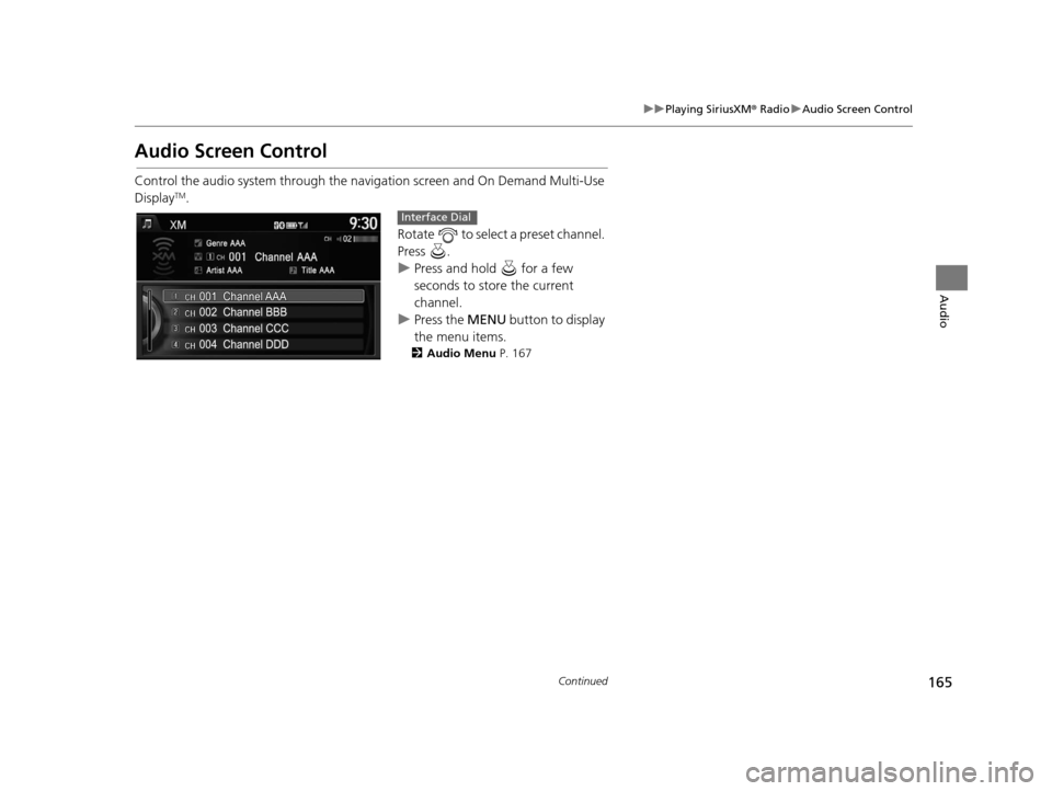 Acura TLX 2016 Navigation Manual 165
uuPlaying SiriusXM ® Radio uAudio Screen Control
Continued
Audio
Audio Screen Control
Control the audio system through the navigation screen and On Demand Multi-Use
DisplayTM.
Rotate to select Acura TLX 2016 Navigation Manual 165
uuPlaying SiriusXM ® Radio uAudio Screen Control
Continued
Audio
Audio Screen Control
Control the audio system through the navigation screen and On Demand Multi-Use
DisplayTM.
Rotate to select