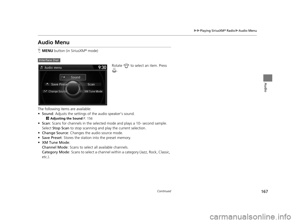 Acura TLX 2016 Navigation Manual 167
uuPlaying SiriusXM ® Radio uAudio Menu
Continued
Audio
Audio Menu
H MENU button (in SiriusXM ® mode)
Rotate to select an item. Press .
The following items are available:
• Sound : Adjusts t Acura TLX 2016 Navigation Manual 167
uuPlaying SiriusXM ® Radio uAudio Menu
Continued
Audio
Audio Menu
H MENU button (in SiriusXM ® mode)
Rotate to select an item. Press .
The following items are available:
• Sound : Adjusts t