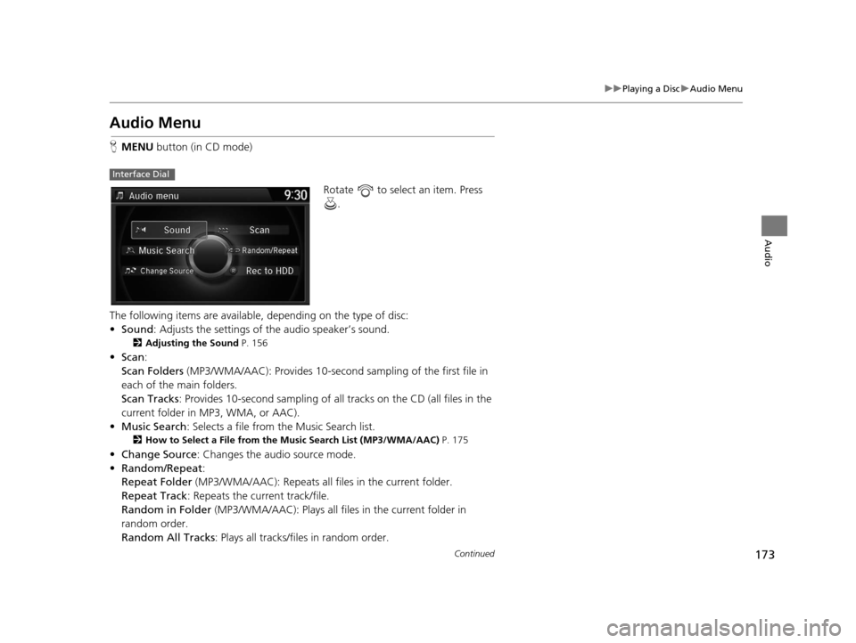 Acura TLX 2016 Navigation Manual 173
uuPlaying a Disc uAudio Menu
Continued
Audio
Audio Menu
H MENU button (in CD mode)
Rotate to select an item. Press .
The following items are available, depending on the type of disc:
• Sound Acura TLX 2016 Navigation Manual 173
uuPlaying a Disc uAudio Menu
Continued
Audio
Audio Menu
H MENU button (in CD mode)
Rotate to select an item. Press .
The following items are available, depending on the type of disc:
• Sound