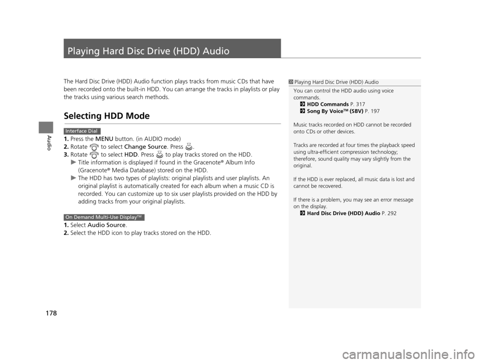 Acura TLX 2016 Navigation Manual 178
Audio
Playing Hard Disc Drive (HDD) Audio
The Hard Disc Drive (HDD) Audio function plays tracks from music CDs that have
been recorded onto the built-in HDD. You can arrange the tracks in playli Acura TLX 2016 Navigation Manual 178
Audio
Playing Hard Disc Drive (HDD) Audio
The Hard Disc Drive (HDD) Audio function plays tracks from music CDs that have
been recorded onto the built-in HDD. You can arrange the tracks in playli
