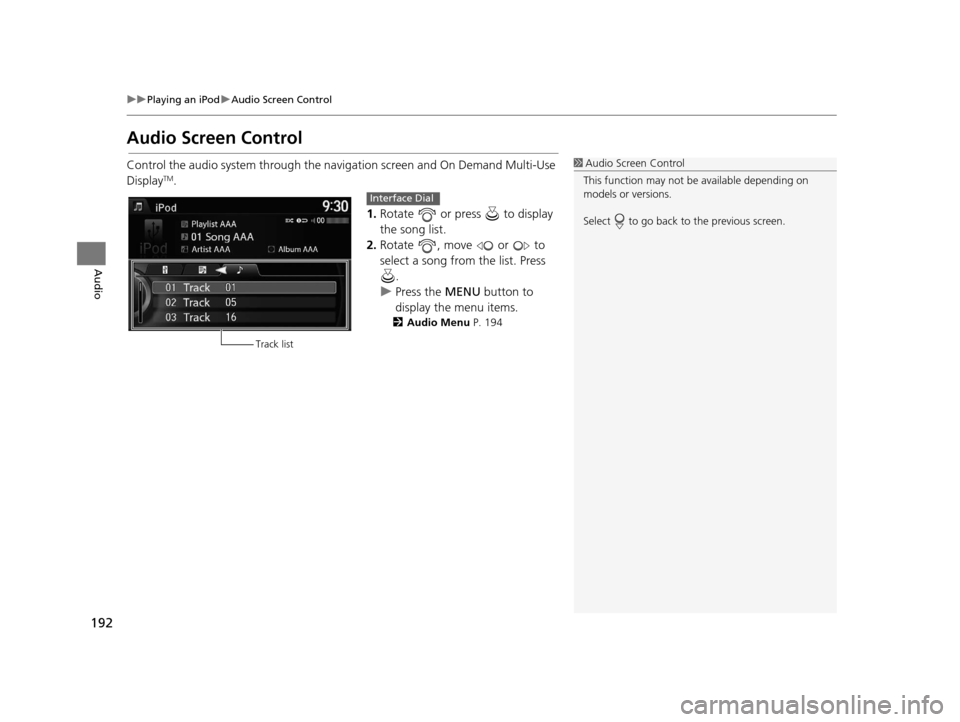 Acura TLX 2016 Navigation Manual 192
uuPlaying an iPod uAudio Screen Control
Audio
Audio Screen Control
Control the audio system through the navi gation screen and On Demand Multi-Use
DisplayTM.
1.Rotate or press to display
the Acura TLX 2016 Navigation Manual 192
uuPlaying an iPod uAudio Screen Control
Audio
Audio Screen Control
Control the audio system through the navi gation screen and On Demand Multi-Use
DisplayTM.
1.Rotate or press to display
the