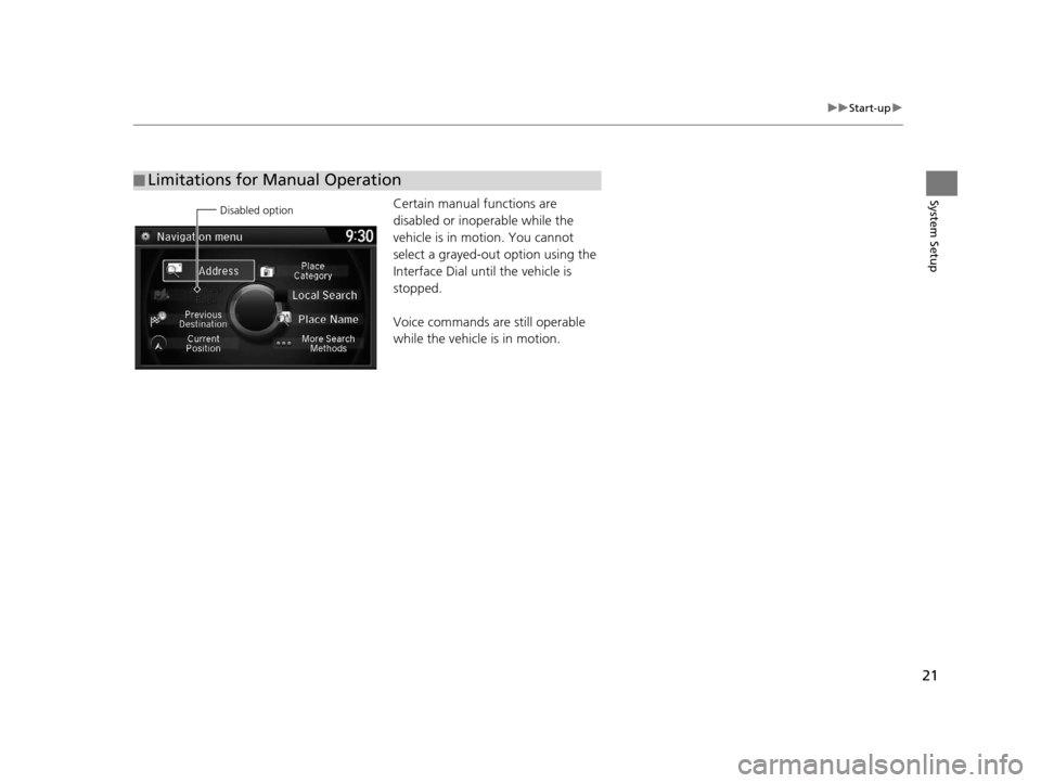 Acura TLX 2016 Navigation Manual 21
uuStart-up u
System SetupCertain manual functions are
disabled or inop erable while the
vehicle is in motion. You cannot
select a grayed-out option using the
Interface Dial until the vehicle is Acura TLX 2016 Navigation Manual 21
uuStart-up u
System SetupCertain manual functions are
disabled or inop erable while the
vehicle is in motion. You cannot
select a grayed-out option using the
Interface Dial until the vehicle is