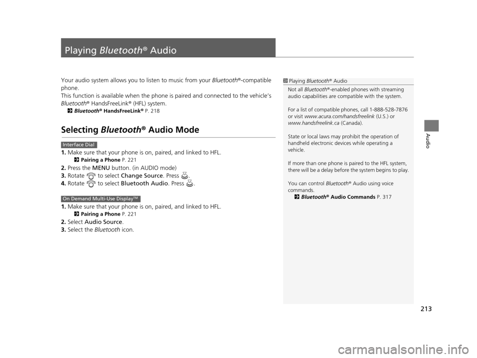 Acura TLX 2016 Navigation Manual 213
Audio
Playing Bluetooth ® Audio
Your audio system allows you to listen to music from your Bluetooth®-compatible
phone.
This function is available when the phone is paired an d connected to th Acura TLX 2016 Navigation Manual 213
Audio
Playing Bluetooth ® Audio
Your audio system allows you to listen to music from your Bluetooth®-compatible
phone.
This function is available when the phone is paired an d connected to th