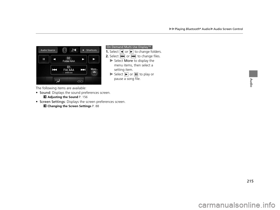Acura TLX 2016 Navigation Manual 215
uuPlaying Bluetooth ® Audio uAudio Screen Control
Audio
1. Select or to change folders.
2. Select or to change files.
u Select More to display the
menu items, then select a
setting item Acura TLX 2016 Navigation Manual 215
uuPlaying Bluetooth ® Audio uAudio Screen Control
Audio
1. Select or to change folders.
2. Select or to change files.
u Select More to display the
menu items, then select a
setting item