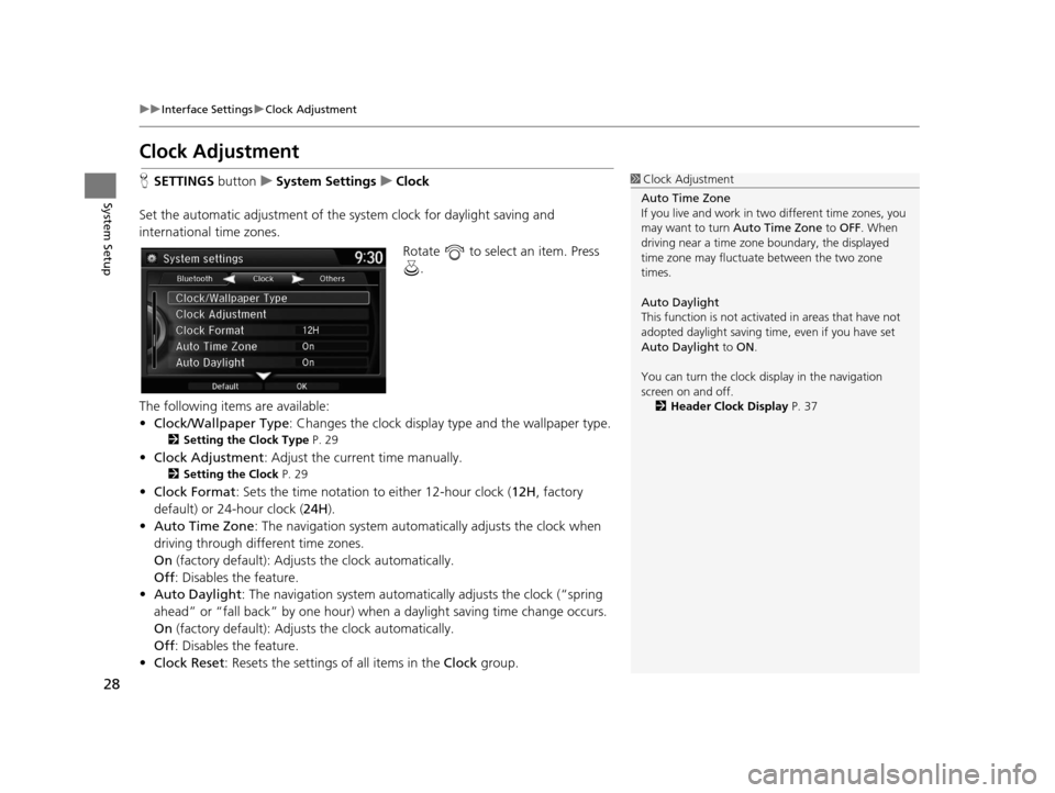 Acura TLX 2016 Navigation Manual 28
uuInterface Settings uClock Adjustment
System Setup
Clock Adjustment
H SETTINGS buttonuSystem Settings uClock
Set the automatic adjustment of the sy stem clock for daylight saving and
internation Acura TLX 2016 Navigation Manual 28
uuInterface Settings uClock Adjustment
System Setup
Clock Adjustment
H SETTINGS buttonuSystem Settings uClock
Set the automatic adjustment of the sy stem clock for daylight saving and
internation
