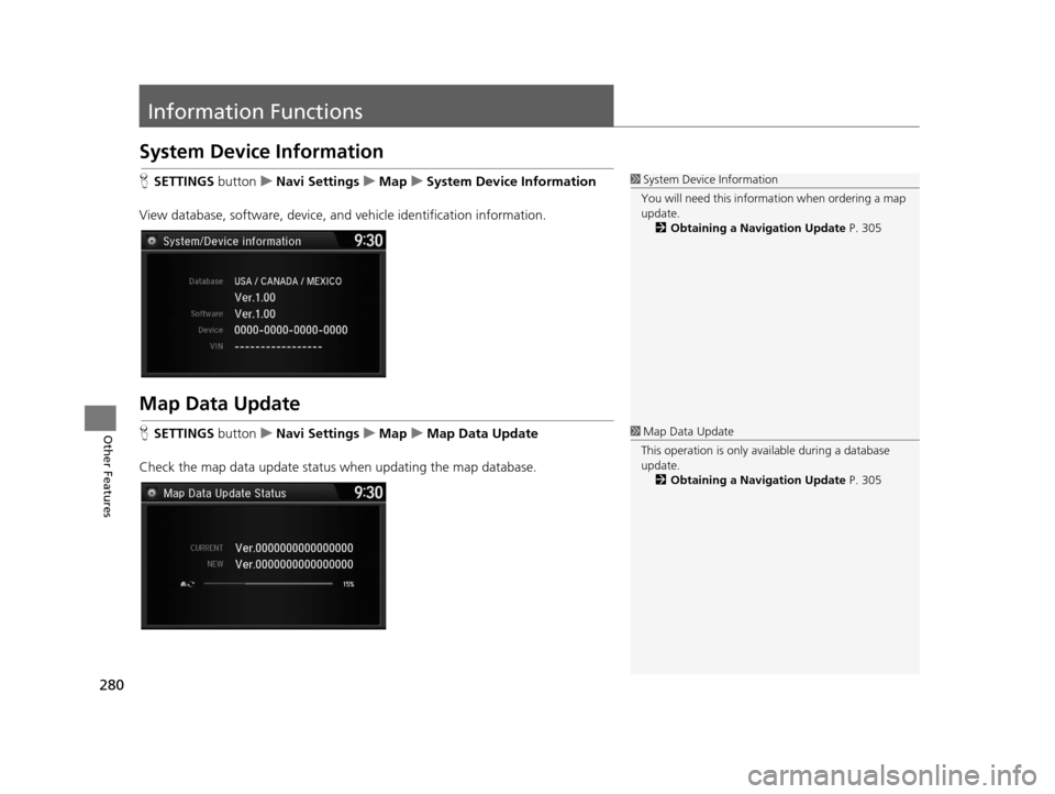 Acura TLX 2016 Navigation Manual 280
Other Features
Information Functions
System Device Information
HSETTINGS buttonuNavi Settings uMap uSystem Device Information
View database, software, device, a nd vehicle identification informat Acura TLX 2016 Navigation Manual 280
Other Features
Information Functions
System Device Information
HSETTINGS buttonuNavi Settings uMap uSystem Device Information
View database, software, device, a nd vehicle identification informat