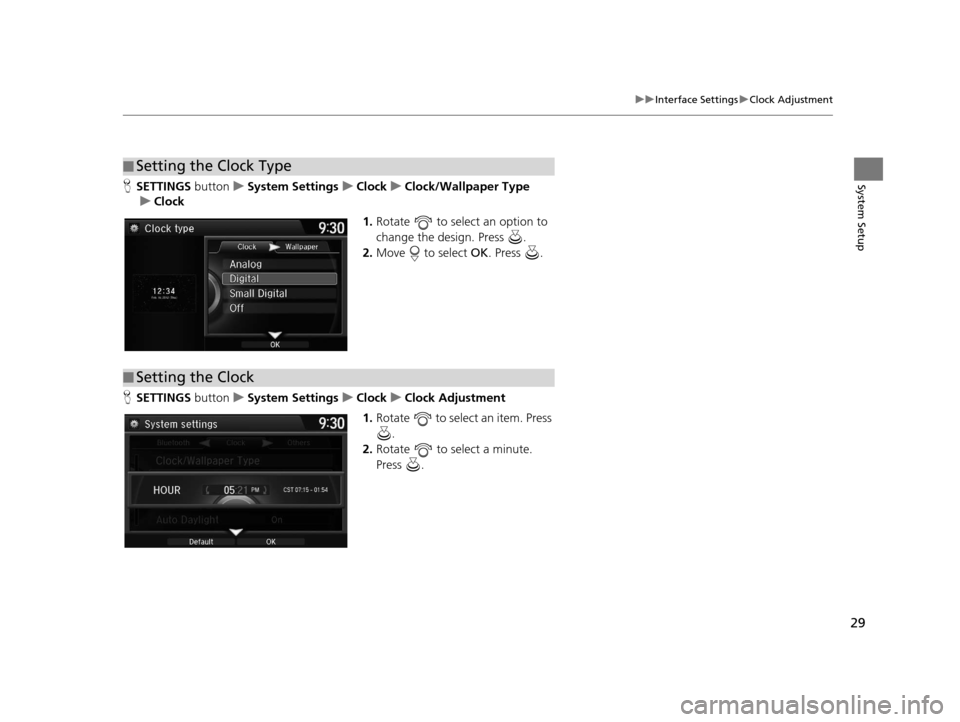 Acura TLX 2016 Navigation Manual 29
uuInterface Settings uClock Adjustment
System SetupH SETTINGS buttonuSystem Settings uClock uClock/Wallpaper Type
u Clock
1.Rotate to select an option to
change the design. Press .
2. Move t Acura TLX 2016 Navigation Manual 29
uuInterface Settings uClock Adjustment
System SetupH SETTINGS buttonuSystem Settings uClock uClock/Wallpaper Type
u Clock
1.Rotate to select an option to
change the design. Press .
2. Move t