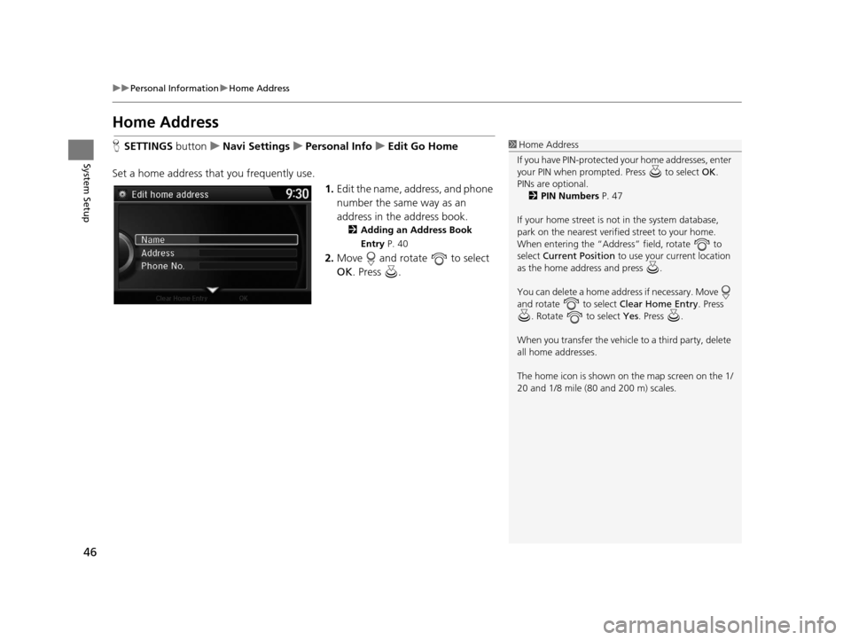 Acura TLX 2016 Navigation Manual 46
uuPersonal Information uHome Address
System Setup
Home Address
H SETTINGS buttonuNavi Settings uPersonal Info uEdit Go Home
Set a home address that you frequently use. 1.Edit the name, address, an Acura TLX 2016 Navigation Manual 46
uuPersonal Information uHome Address
System Setup
Home Address
H SETTINGS buttonuNavi Settings uPersonal Info uEdit Go Home
Set a home address that you frequently use. 1.Edit the name, address, an